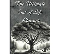 The Ultimate End of Life Planner:: A step by step guide to leaving loved with your final words and desires to make coping with loss a little less difficult
