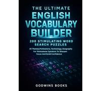 The Ultimate English Vocabulary Builder: 200 Stimulating Word Search Puzzles: 20 Themes: Professions, Technology, Geography For Vietnamese Speakers To Sharpen Focus And Build Confidence