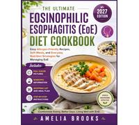 THE ULTIMATE EOSINOPHILIC ESOPHAGITIS (EoE) DIET COOKBOOK: Easy Allergen-Friendly Recipes, Soft Meals, and Everyday Nutrition Strategies for Managing EoE.