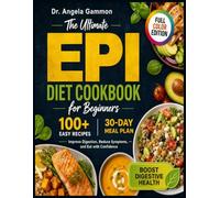 The Ultimate EPI Diet Cookbook for Beginners: 100+ Easy Recipes & 30-Day Meal Plan to Improve Digestion, Reduce Symptoms, and Eat with Confidence| Full Color Edition
