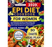 THE ULTIMATE EPI DIET COOKBOOK FOR WOMEN: Anti-Inflammatory and Easy-to-Digest Recipes, Meal Plans, and Nutrient-Rich Foods to Improve Digestive Health, Weight Management, and Overall Wellness