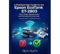 THE ULTIMATE EPSON ECOTANK ET-2803 MASTERY GUIDE: THE COMPLETE 2026 MANUAL FOR STRESS-FREE WI-FI SETUP, PRO SUBLIMATION SECRETS, AND QUICK TROUBLESHOOTING TO FIX EVERY ERROR WITHOUT CALLING SUPPORT