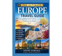 The Ultimate Europe Travel Guide: Explore Europe's Most Beautiful Cities, Historic Landmarks, and Hidden Gems