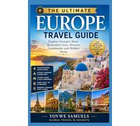 The Ultimate Europe Travel Guide: Explore Europe's Most Beautiful Cities, Historic Landmarks, and Hidden Gems