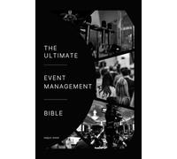 The Ultimate Event Management Bible: For Professional Event Managers, Workshop Coordinators, Conference Leads and Performance Directors.