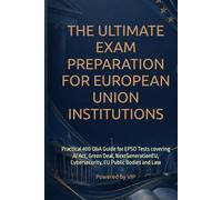 THE ULTIMATE EXAM PREPARATION FOR EUROPEAN UNION INSTITUTIONS: Practical 400 Q&A Guide for EPSO Tests covering AI Act, Green Deal, NextGenerationEU, Cybersecurity, EU Public Bodies and Law