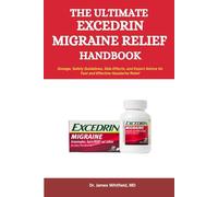 The ultimate Excedrin Migraine Relief Handbook: Dosage, Safety Guidelines, Side Effects, and Expert Advice for Fast and Effective Headache Relief