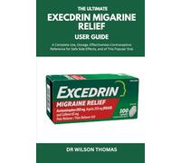 THE ULTIMATE EXECDRIN MIGARINE RELIEF USER GUIDE: A Complete Reference for Safe Use,Dosage, Side Effects, and Effectiveness of This Popular Oral Contraceptive