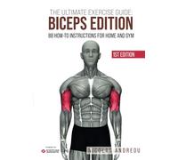THE ULTIMATE EXERCISE GUIDE: BICEPS EDITION: 88 How-to Instructions for Home and Gym