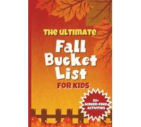The Ultimate Fall Bucket List For Kids: 50+ Screen-Free Fall Activities for Kids - Fun Crafts, Games, and Outdoor Adventures for Families