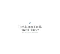 The Ultimate Family Travel Planner: Plan. Pack. Travel. Remember.