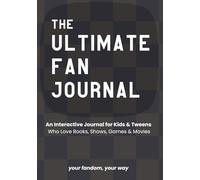 The Ultimate Fan Journal: Your Fandom, Your Way: Interactive Prompts, Drawing Pages, Lists, and Challenges for Tween Fans