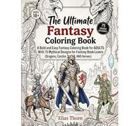 The Ultimate Fantasy Coloring Book: A Bold and Easy Fantasy Coloring Book for ADULTS With 75 Mythical Designs for Fantasy Book Lovers (Dragons, Castles and Heroes)