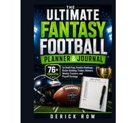 The Ultimate Fantasy Football Planner & Journal: 76+ Templates for Draft Prep, Position Rankings, Roster Building, Trades, Waivers, Weekly Trackers, and Playoff Strategy