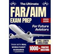 The Ultimate FAR/AIM Exam Prep for Future Aviators: 1000+ Practice Questions & 6 Full-Length Simulations to Decode FAA Rules, Master Checkride Skills & Train Smarter with Real-World Flight Scenarios