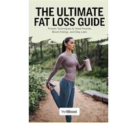 THE ULTIMATE FAT LOSS GUIDE: Proven Techniques to Shed Pounds, Boost Energy, and Stay Lean