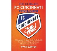The Ultimate FC CINCINNATI TRIVIA GUIDE: A Complete FC Quiz Book Packed with Team History, Legends, Iconic Matches and Fun Facts