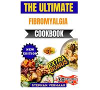 The Ultimate Fibromyalgia Cookbook: Delicious Anti-Inflammatory Recipes To Reduce Pain, Boost Energy, And Support Overall Wellness