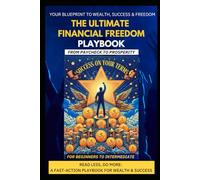 The Ultimate Financial Freedom Playbook: Start Creating your Blueprint to Wealth, Success And Freedom