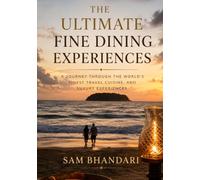 The Ultimate Fine Dining Experiences: A journey through the world's finest travel, cuisine, and luxury experiences