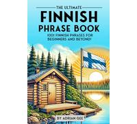 The Ultimate Finnish Phrase Book: 1001 Finnish Phrases for Beginners and Beyond!