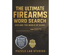 The ultimate Firearms Word Search Puzzle Book: 60 Tactical Gun Word Search Puzzles Testing Your Focus & Accuracy - Designed for Veterans, Officers, ... holiday gift & Stress-Relief Activity Book