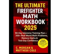 THE ULTIMATE FIREFIGHTER MATH WORKBOOK 2025: 90-Day Intensive Training Plan + 300+ Real World Math Problems, Memory Hacks & Test Day Confidence Tips
