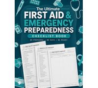 The Ultimate first aid and emergency preparedness checklist book: First Aid Checklists, Medical Kit Inventories & Restock Logs to Keep Your Family Safe and Emergency-Ready, Car Kit List & Contact