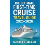THE ULTIMATE FIRST-TIME CRUISE GUIDE 2025-2026.: Your Complete Companion to Planning, Booking, and Enjoying Unforgettable Voyages Across the World’s Oceans"