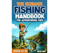 The Ultimate Fishing Handbook For Adventurous Kids Ages 12-16