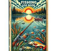 The Ultimate Fishing Log Book: Track Your Catches, Improve Your Skills, and Record Every Fishing Adventure