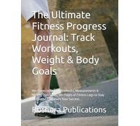 The Ultimate Fitness Progress Journal: Track Workouts, Weight & Body Goals: 90+ Pages to Record Workouts, Measurements & Weight Loss Goals, 90+ Pages ... Logs to Stay Motivated & Measure Your Success