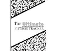 The Ultimate Fitness tracker: All-in-one Workout Planner, Meal Planner, Nutrition Log, and Progress Journal