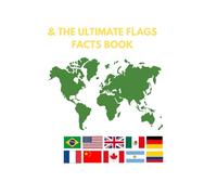 The Ultimate Flags & Facts Book: fun Facts, Maps and Landmarks from 30+ Countries - For Kids Ages 8-12
