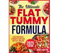 THE ULTIMATE FLAT TUMMY FORMULA: Slim Your Waist, Strength Your Core, and Feel Amazing