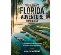 THE ULTIMATE FLORIDA ADVENTURE ROAD GUIDE 2025-2026: A Journey Through Florida’s Wildest And Most Untamed Destinations