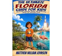 The Ultimate Florida Guide for Kids: Everything Amazing, Weird, and Wonderful About the Sunshine State