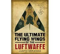 The Ultimate Flying Wings of the Luftwaffe