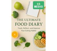 The Ultimate Food Diary: Track, Reflect, and Improve Your Eating Habits, 15-Week Meal Log, 64 Pages, Daily Food Tracker Journal, 6” x 9” Notebook with Time, Meal Type, Food Items, Calories & Notes