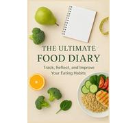 The Ultimate Food Diary: Track, Reflect, and Improve Your Eating Habits, 54-Week Meal Log, 220 Pages, Daily Food Tracker Journal, 6” x 9” Notebook with Time, Meal Type, Food Items, Calories & Notes