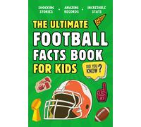 The Ultimate Football Fact Book For Kids: 300 Fun, Educational and Surprising Am