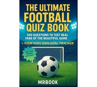 The Ultimate Football Quiz Book: 500 Questions to Test Real Fans of the Beautiful Game + Your Very Own Goal Tracker