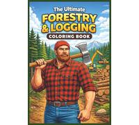 The Ultimate Forestry & Logging Coloring Book