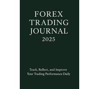 The Ultimate Forex Trading Journal 2025: Track, reflect, and improve your trading performance daily