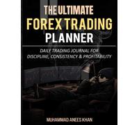 THE ULTIMATE FOREX TRADING PLANNER: Daily Trading Journal for Discipline, Consistency & Profitability