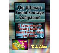 The Ultimate Found Footage Companion: A Comprehensive Viewing Guide of Found Footage Horror Films and Series