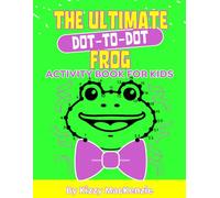 The Ultimate Frog Dot-to-Dot Activity Book for Kids: Fun and Challenging Connect the Dots Puzzles for Children Ages 4-8 with Adorable Frog Illustrations