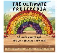 The Ultimate Fruitpedia: 30 Juicy Fruits and the Wild Secrets They Hide!