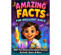 The Ultimate Fun Facts Book for Brilliant Girls Ages 4-8.: 300+ Amazing Discoveries About Science, Animals & Our Incredible World