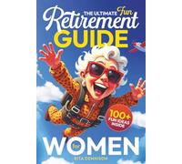 The Ultimate Fun Retirement Guide for Women: A Practical and Funny Gift to Help Retirees Feel Happy, Confident, and Excited About What’s Next